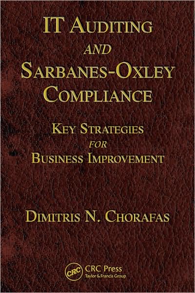 Cover for Dimitris N. Chorafas · IT Auditing and Sarbanes-Oxley Compliance: Key Strategies for Business Improvement (Hardcover Book) (2008)