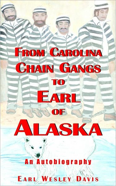 Cover for Earl Davis · From Carolina Chain Gangs to Earl of Alaska: an Autobiography (Taschenbuch) (2006)