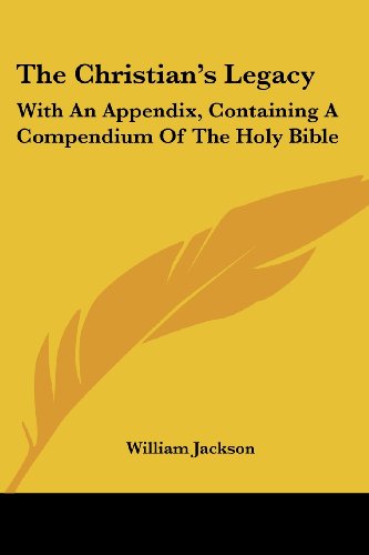 Cover for William Jackson · The Christian's Legacy: with an Appendix, Containing a Compendium of the Holy Bible (Paperback Book) (2007)