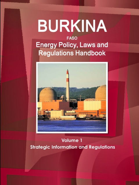 Burkina Faso Energy Policy, Laws and Regulations Handbook Volume 1 Strategic Information and Regulations - Inc Ibp - Books - Int'l Business Publications, USA - 9781433071171 - October 20, 2014