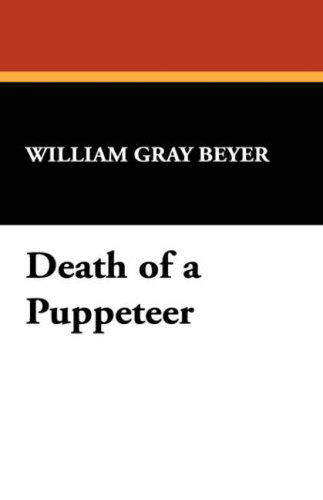 Cover for William Gray Beyer · Death of a Puppeteer (Hardcover Book) (2008)