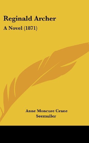 Cover for Anne Moncure Crane Seemuller · Reginald Archer: A Novel (1871) (Hardcover Book) (2008)