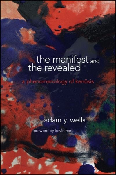 Cover for Adam Y. Wells · The Manifest and the Revealed: c - SUNY series in Theology and Continental Thought (Hardcover Book) (2018)