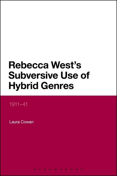 Cover for Cowan, Dr Laura (University of Maine, USA) · Rebecca West's Subversive Use of Hybrid Genres: 1911-41 (Hardcover bog) (2015)