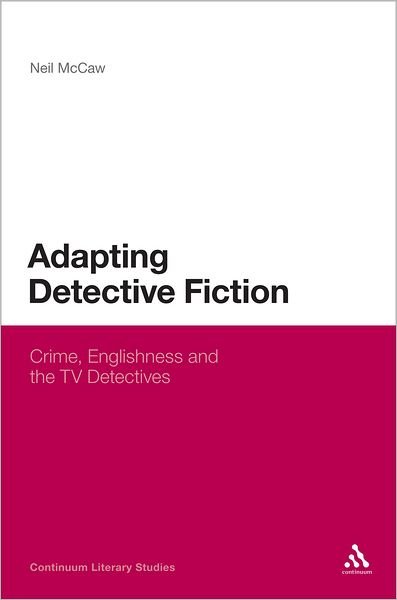 Adapting Detective Fiction: Crime, Englishness and the TV Detectives (Continuum Literary Studies) - Neil Mccaw - Libros - Continuum - 9781441186171 - 24 de septiembre de 2012