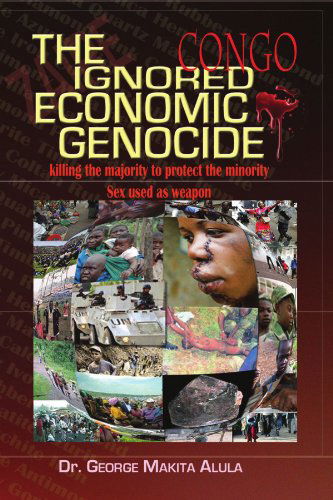 Cover for Dr. George Makita Alula · The Ignored Economic Genocide: Killing of the Majority to Protect the Minority Sex Used As Weapon (Paperback Book) (2009)