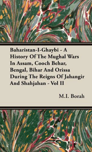 Cover for M. I. Borah · Baharistan-i-ghaybi - a History of the Mughal Wars in Assam, Cooch Behar, Bengal, Bihar and Orissa During the Reigns of Jahangir and Shahjahan - Vol I (Hardcover Book) (2008)