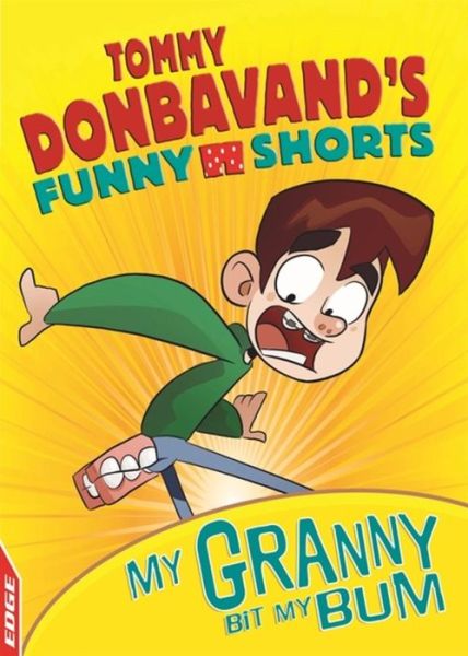 EDGE: Tommy Donbavand's Funny Shorts: Granny Bit My Bum! - EDGE: Tommy Donbavand's Funny Shorts - Tommy Donbavand - Books - Hachette Children's Group - 9781445146171 - December 27, 2016