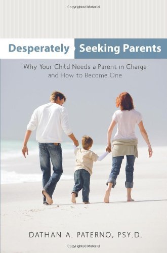 Cover for Dathan A. Paterno · Desperately Seeking Parents: Why Your Child Needs a Parent in Charge and How to Become One (Paperback Book) (2010)