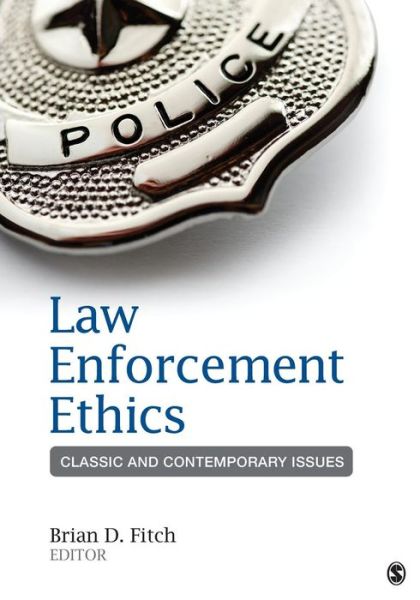 Law Enforcement Ethics: Classic and Contemporary Issues - Brian D Fitch - Books - SAGE Publications Inc - 9781452258171 - May 15, 2013