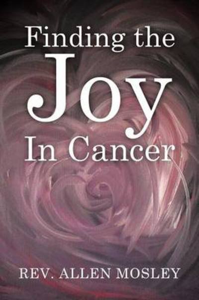 Cover for Rev Allen Mosley · Finding the Joy in Cancer (Pocketbok) (2013)