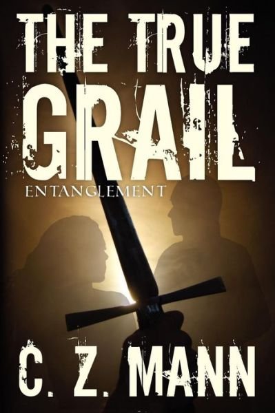 Cover for C Z Mann · The True Grail: Entanglement (Paperback Book) (2011)