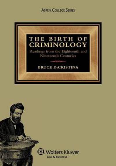 Cover for Bruce Dicristina · The Birth of Criminology: Readings from the Eighteenth and Nineteenth Centuries (Pocketbok) (2012)