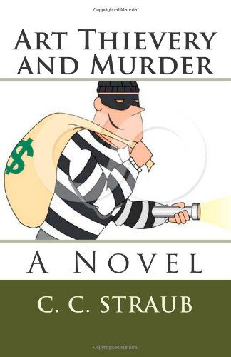 Cover for C. C. Straub · Art Thievery and Murder: a Novel (Paperback Book) (2011)