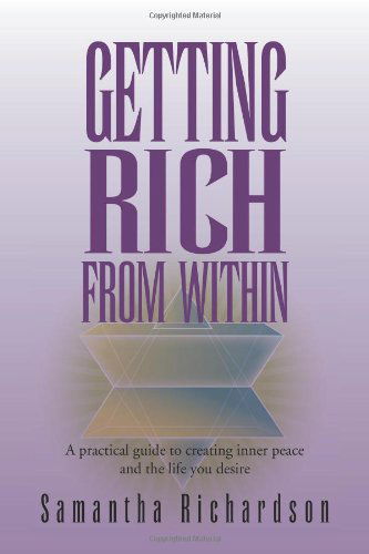 Getting Rich from Within: a Practical Guide to Reprogramme Your Subconscious Mind to Unlock Your Pure Potential and Create the Life of Your Dreams - Samantha Richardson - Książki - Xlibris - 9781462851171 - 9 maja 2011