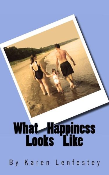 Cover for Karen Lenfestey · What Happiness Looks Like (Paperback Book) (2011)