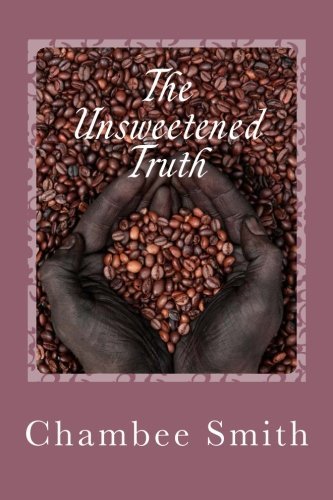 Cover for Chambee Smith · The Unsweetened Truth (Pocketbok) (2011)