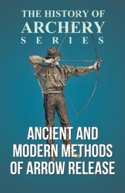 Cover for Edward S Morse · Ancient and Modern Methods of Arrow Release (History of Archery Series) (Pocketbok) (2016)