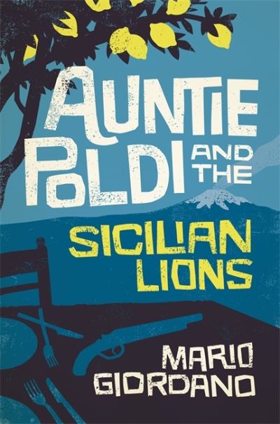 Auntie Poldi and the Sicilian Lions: Auntie Poldi 1 - Auntie Poldi - Mario Giordano - Books - Hodder & Stoughton General Division - 9781473655171 - January 26, 2017