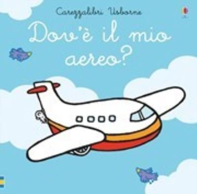 Cover for Fiona Watt · Carezzalibri Usborne: Dov'e il mio aereo? (Gebundenes Buch) (2019)