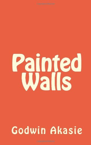 Painted Walls - Mr Godwin Akasie - Bøger - CreateSpace Independent Publishing Platf - 9781475185171 - 13. april 2012