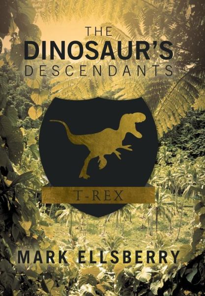 Cover for Mark Ellsberry · The Dinosaur's Descendants (Hardcover Book) (2013)