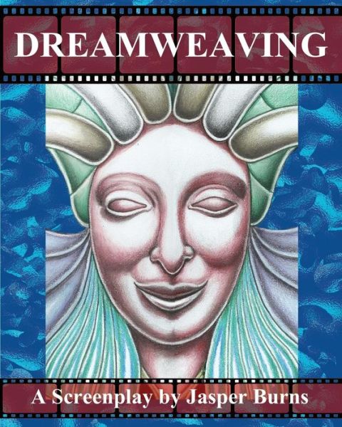 Cover for Jasper Burns · Dreamweaving: a Screenplay (Taschenbuch) (2012)