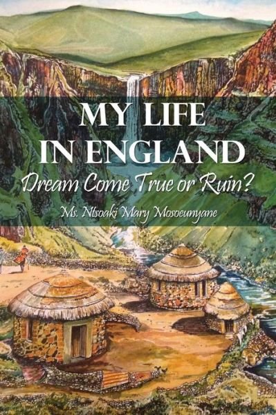 Cover for Ntsoaki Mary Mosoeunyane · My Life in England: Dream Come True or Ruin? (Paperback Book) (2015)