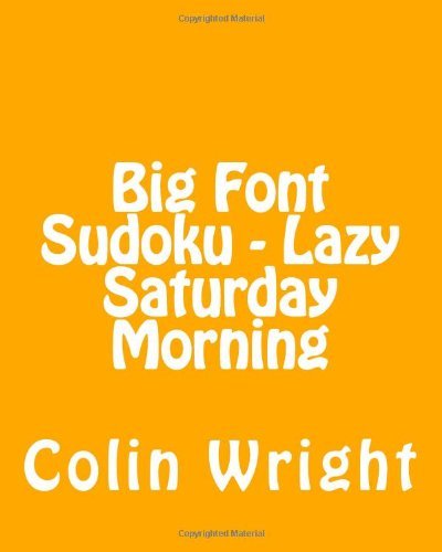 Cover for Colin Wright · Big Font Sudoku - Lazy Saturday Morning: 80 Easy to Read, Large Print Sudoku Puzzles (Paperback Bog) [Lrg edition] (2013)