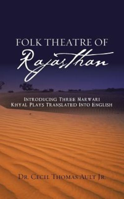 Folk Theatre of Rajasthan - Ault Jr - Książki - Archway Publishing - 9781482888171 - 9 lutego 2017