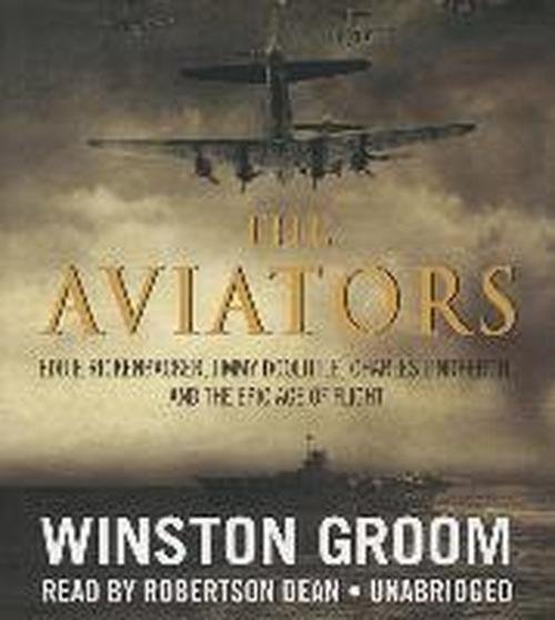 Cover for Winston Groom · The Aviators: Eddie Rickenbacker, Jimmy Doolittle, Charles Lindbergh, and the Epic Age of Flight (Hörbuch (CD)) [Unabridged edition] (2013)