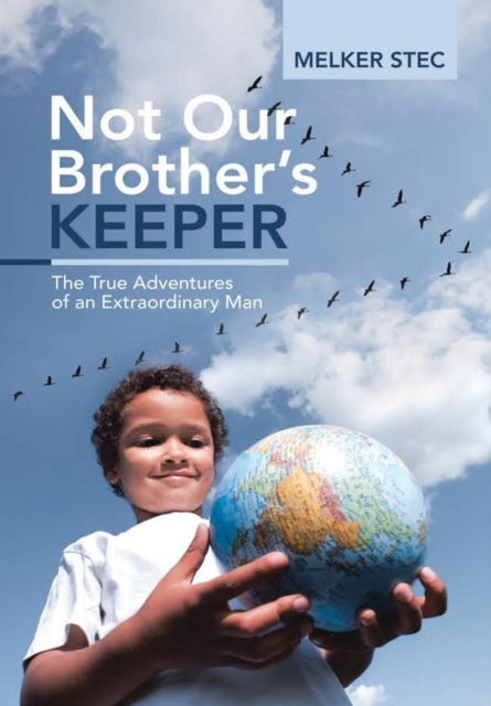 Cover for Melker Stec · Not Our Brother's Keeper The True Adventures of an Extraordinary Man (Hardcover Book) (2019)