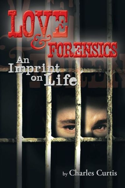 Cover for Charles Curtis · Love and Forensics: an Imprint on Life (Paperback Book) (2013)