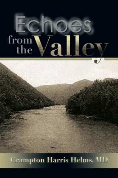 Echoes from the Valley - Crampton Harris Helms Md - Książki - Xlibris Corporation - 9781483670171 - 26 sierpnia 2013