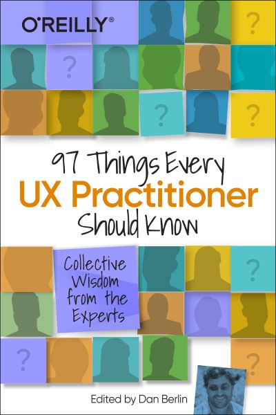 97 Things Every UX Practitioner Should Know: Collective Wisdom from the Experts - Daniel Berlin - Books - O'Reilly Media - 9781492085171 - May 21, 2021