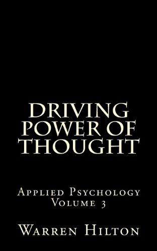 Driving Power of Thought: Applied Psychology Volume 3 - Warren Hilton - Books - CreateSpace Independent Publishing Platf - 9781492139171 - August 19, 2013