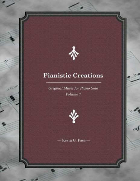 Pianistic Creations: Piano Solos Book 7: Piano Solos - Kevin G Pace - Książki - Createspace - 9781493666171 - 2 listopada 2013