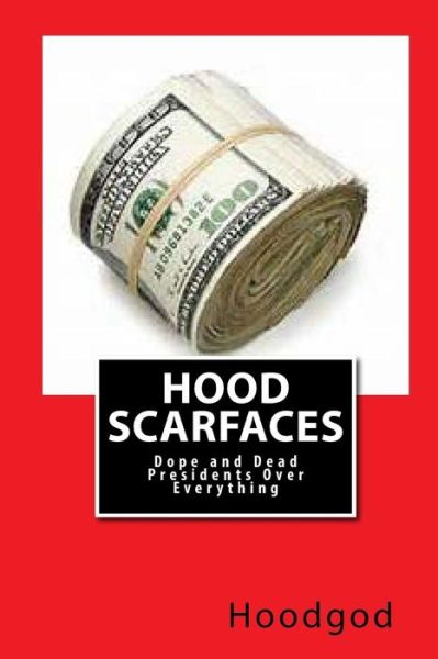 Cover for Hoodgod · Hood Scarfaces: Dope and Dead Presidents over Everything (Paperback Book) (2013)