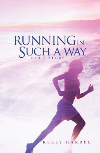 Cover for Kelly Harrel · Running in Such a Way: Josh's Story (Paperback Book) (2014)