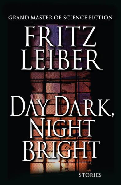 Cover for Fritz Leiber · Day Dark, Night Bright: Stories (Taschenbuch) (2014)