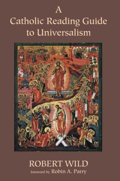 A Catholic Reading Guide to Universalism - Robert Wild - Books - Resource Publications (CA) - 9781498223171 - August 14, 2015
