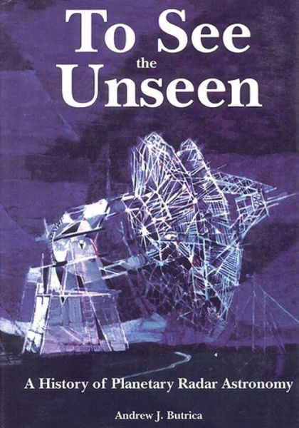 Cover for National Aeronautics and Administration · To See the Unseen: a History of Planetary Radar Astronomy (Paperback Book) (2014)