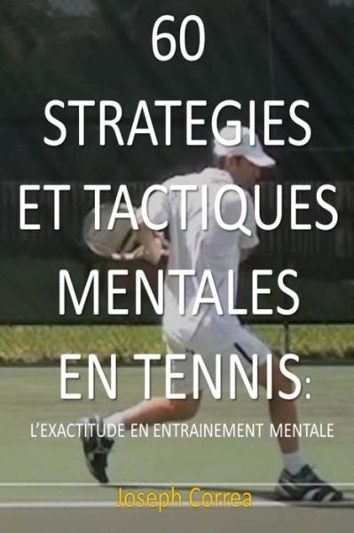 Cover for Joseph Correa · 60 Strategies et Tactiques Mentales en Tennis: L Exactitude en Entrainement Mentale (Paperback Bog) (2014)