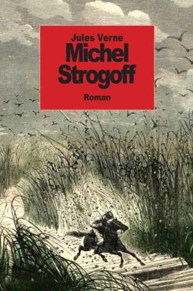 Michel Strogoff - Jules Verne - Books - CreateSpace Independent Publishing Platf - 9781502371171 - September 14, 2014