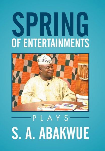 Cover for S a Abakwue · Spring of Entertainments (Hardcover Book) (2015)