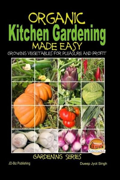 Cover for Dueep Jyot Singh · Organic Kitchen Gardening Made Easy - Growing Vegetables for Pleasure and Profit (Pocketbok) (2015)