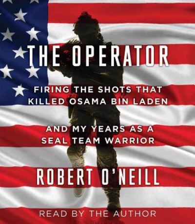 Cover for Robert O'Neill · The operator firing the shots that killed Osama bin Laden and my years as a SEAL Team warrior (CD) [Unabridged. edition] (2017)