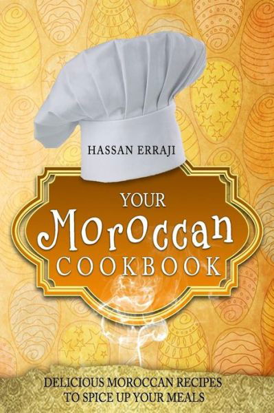 Cover for Hassan Erraji · Your Moroccan Cookbook: Delicious Moroccan Recipes to Spice Up Your Meals (Paperback Book) (2015)