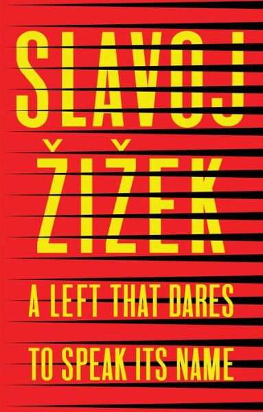 Cover for Zizek, Slavoj (Institute of Sociology, Ljubljana in Slovenia) · A Left that Dares to Speak Its Name: 34 Untimely Interventions (Inbunden Bok) (2020)