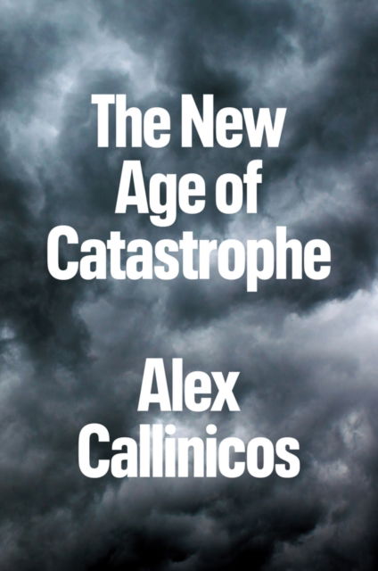 Cover for Callinicos, Alex (University of York) · The New Age of Catastrophe (Paperback Book) (2023)